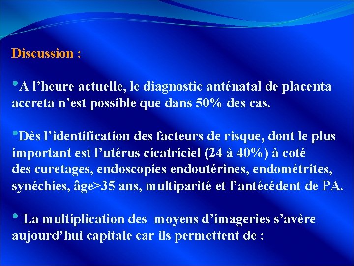 Discussion : • A l’heure actuelle, le diagnostic anténatal de placenta accreta n’est possible