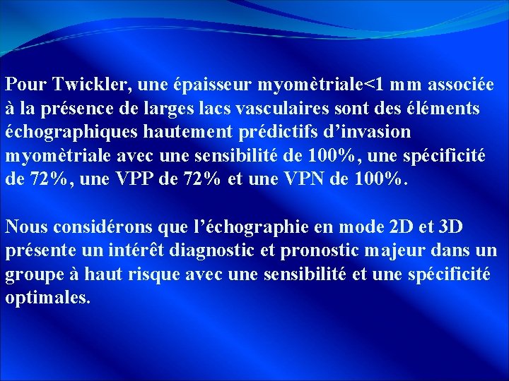 Pour Twickler, une épaisseur myomètriale<1 mm associée à la présence de larges lacs vasculaires