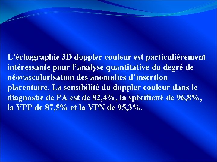 L’échographie 3 D doppler couleur est particulièrement intéressante pour l’analyse quantitative du degré de