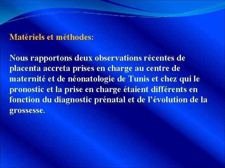 Matériels et méthodes: Nous rapportons deux observations récentes de placenta accreta prises en charge