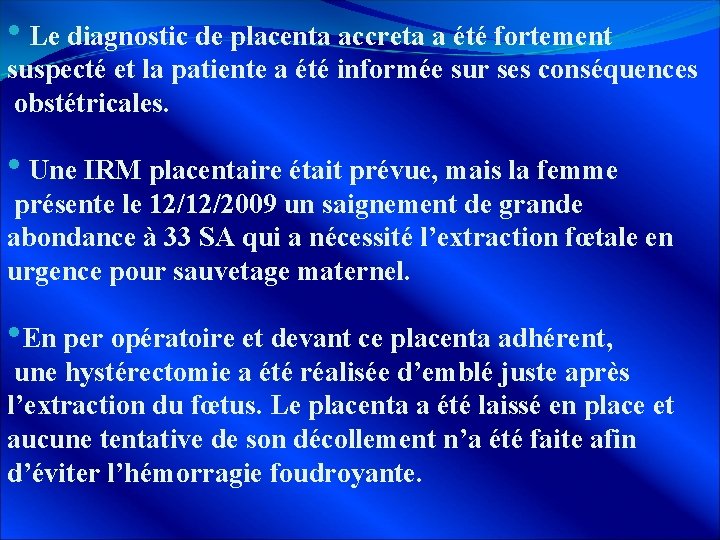  • Le diagnostic de placenta accreta a été fortement suspecté et la patiente