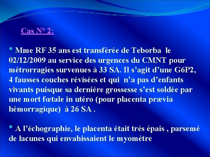  Cas N° 2: • Mme RF 35 ans est transférée de Teborba le