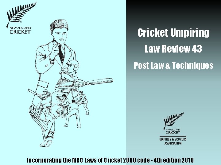 Cricket Umpiring Law Review 43 Post Law & Techniques Incorporating the MCC Laws of