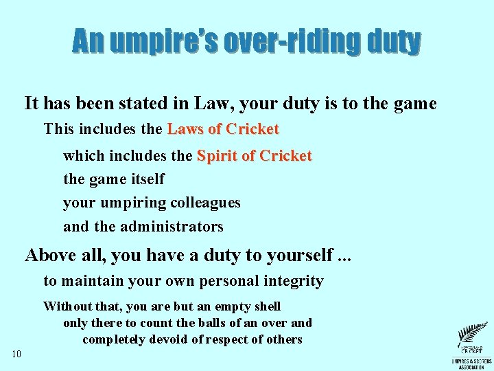 An umpire’s over-riding duty It has been stated in Law, your duty is to