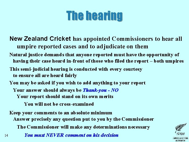 The hearing New Zealand Cricket has appointed Commissioners to hear all umpire reported cases