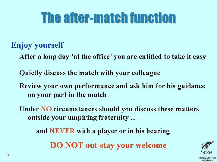 The after-match function Enjoy yourself After a long day ‘at the office’ you are