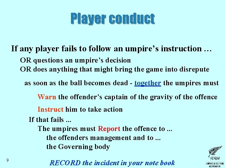 Player conduct If any player fails to follow an umpire’s instruction … OR questions