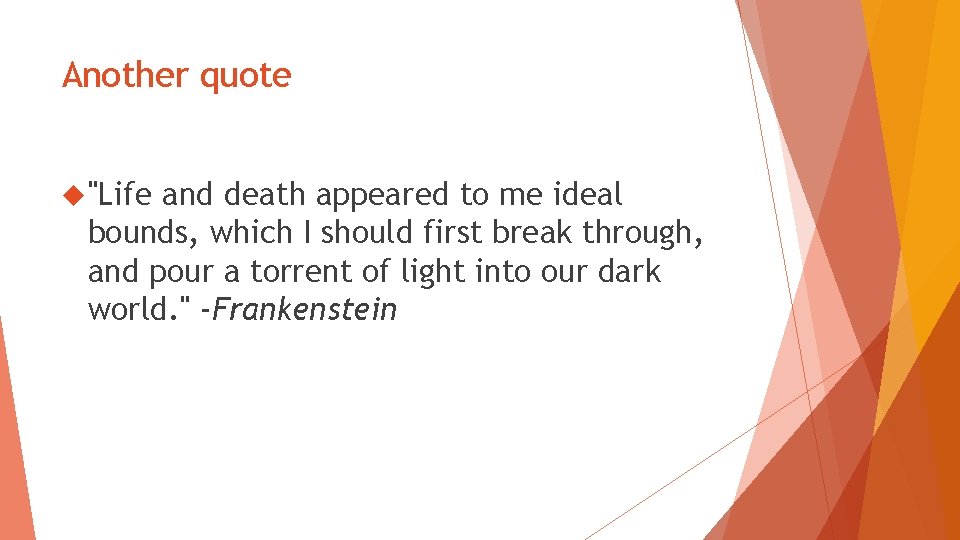 Another quote "Life and death appeared to me ideal bounds, which I should first Another quote "Life and death appeared to me ideal bounds, which I should first