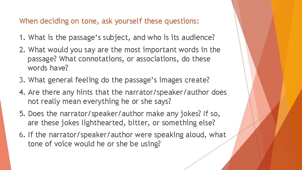 When deciding on tone, ask yourself these questions: 1. What is the passage’s subject, When deciding on tone, ask yourself these questions: 1. What is the passage’s subject,