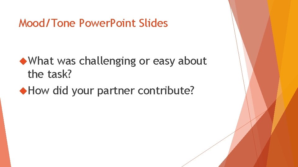 Mood/Tone Power. Point Slides What was challenging or easy about the task? How did Mood/Tone Power. Point Slides What was challenging or easy about the task? How did