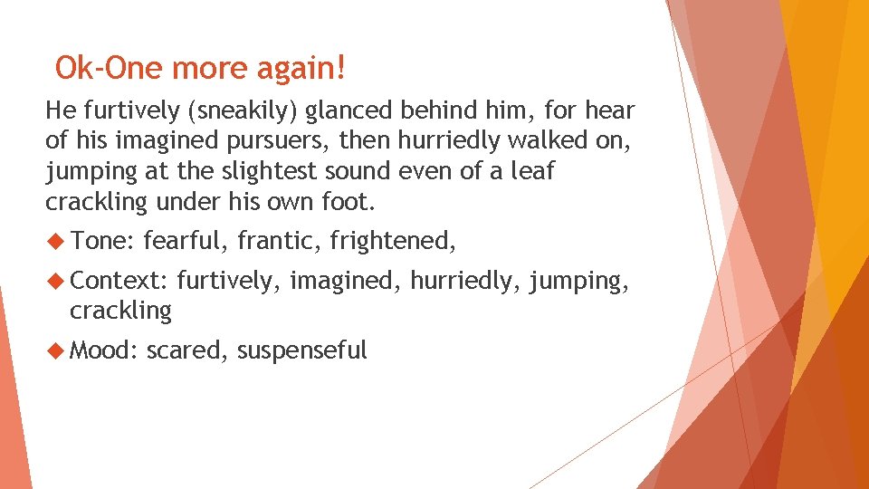 Ok-One more again! He furtively (sneakily) glanced behind him, for hear of his imagined Ok-One more again! He furtively (sneakily) glanced behind him, for hear of his imagined