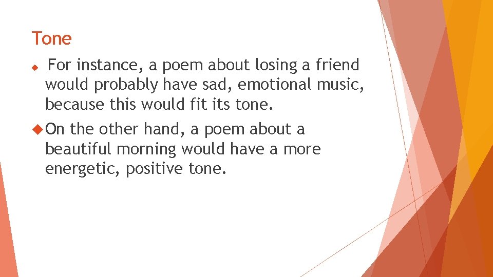 Tone For instance, a poem about losing a friend would probably have sad, emotional Tone For instance, a poem about losing a friend would probably have sad, emotional
