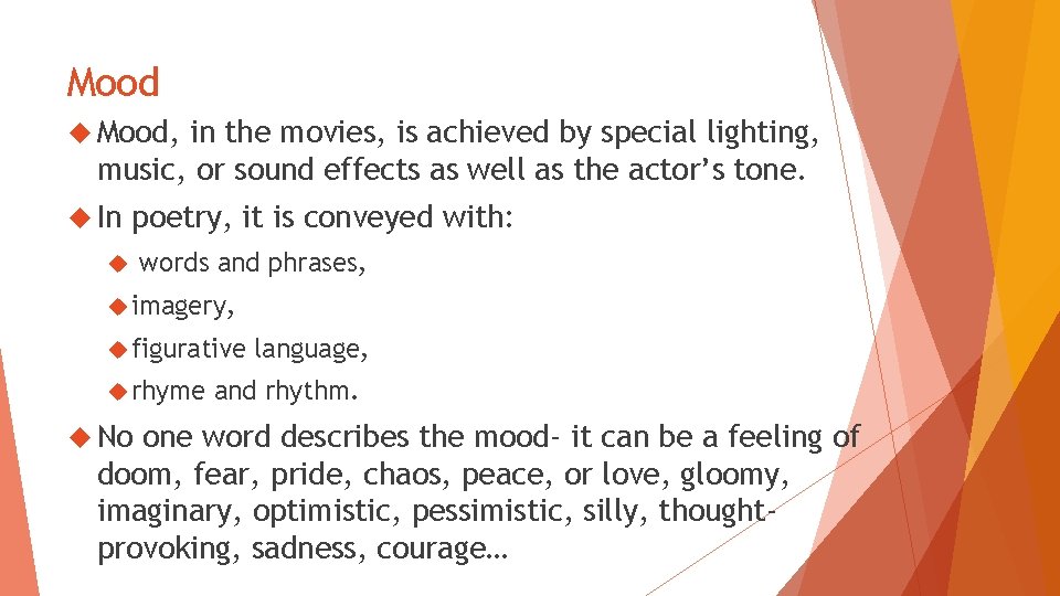 Mood Mood, in the movies, is achieved by special lighting, music, or sound effects Mood Mood, in the movies, is achieved by special lighting, music, or sound effects
