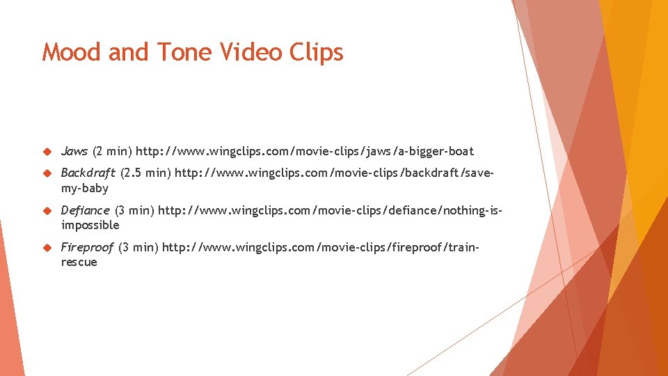Mood and Tone Video Clips Jaws (2 min) http: //www. wingclips. com/movie-clips/jaws/a-bigger-boat Backdraft (2. Mood and Tone Video Clips Jaws (2 min) http: //www. wingclips. com/movie-clips/jaws/a-bigger-boat Backdraft (2.