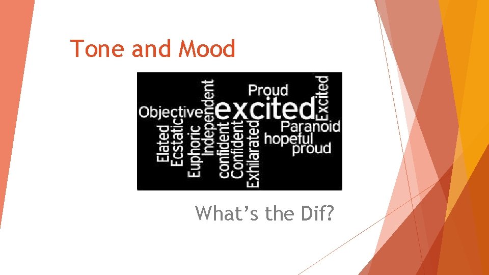 Tone and Mood What’s the Dif? Tone and Mood What’s the Dif?