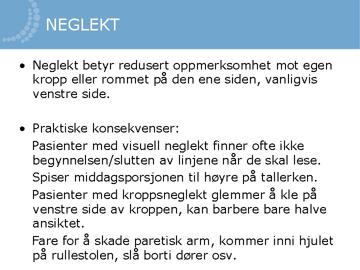 NEGLEKT • Neglekt betyr redusert oppmerksomhet mot egen kropp eller rommet på den ene NEGLEKT • Neglekt betyr redusert oppmerksomhet mot egen kropp eller rommet på den ene