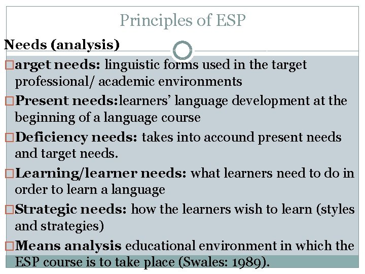 Principles of ESP Needs (analysis) �arget needs: linguistic forms used in the target professional/