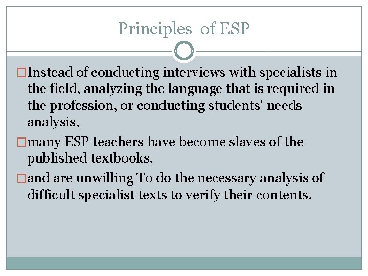 Principles of ESP �Instead of conducting interviews with specialists in the field, analyzing the