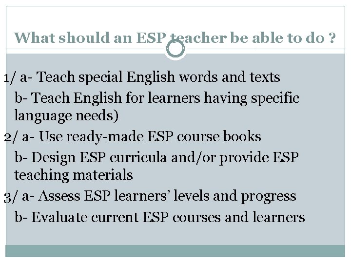 What should an ESP teacher be able to do ? 1/ a- Teach special