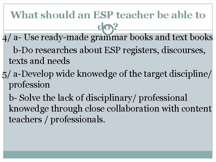 What should an ESP teacher be able to do ? 4/ a- Use ready-made