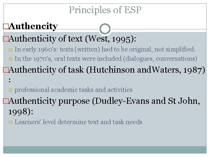 Principles of ESP �Authencity �Authenticity of text (West, 1995): In early 1960’s: texts (written)