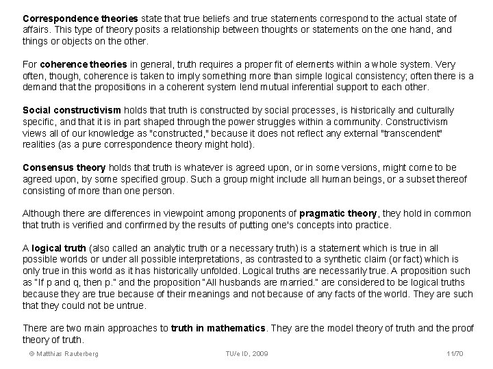 Correspondence theories state that true beliefs and true statements correspond to the actual state Correspondence theories state that true beliefs and true statements correspond to the actual state