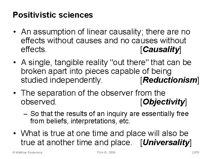 Positivistic sciences • An assumption of linear causality; there are no effects without causes Positivistic sciences • An assumption of linear causality; there are no effects without causes