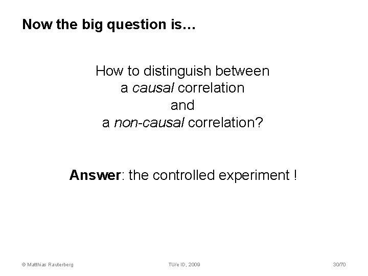 Now the big question is… How to distinguish between a causal correlation and a Now the big question is… How to distinguish between a causal correlation and a