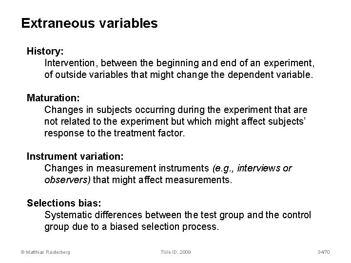 Extraneous variables History: Intervention, between the beginning and end of an experiment, of outside Extraneous variables History: Intervention, between the beginning and end of an experiment, of outside