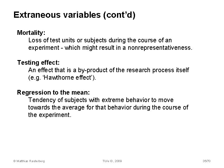 Extraneous variables (cont’d) Mortality: Loss of test units or subjects during the course of Extraneous variables (cont’d) Mortality: Loss of test units or subjects during the course of