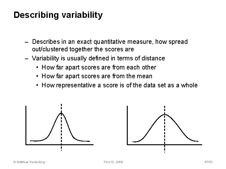 Describing variability – Describes in an exact quantitative measure, how spread out/clustered together the Describing variability – Describes in an exact quantitative measure, how spread out/clustered together the