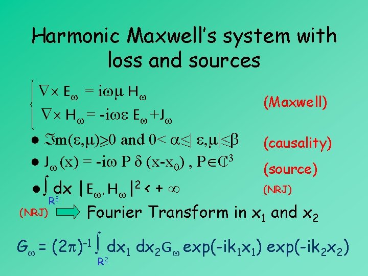 Harmonic Maxwell’s system with loss and sources E = i H H = -i