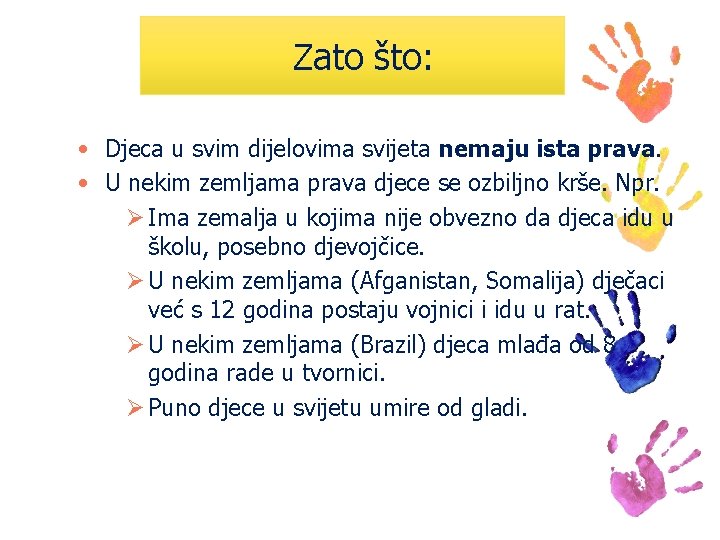 Zato što: • Djeca u svim dijelovima svijeta nemaju ista prava. • U nekim