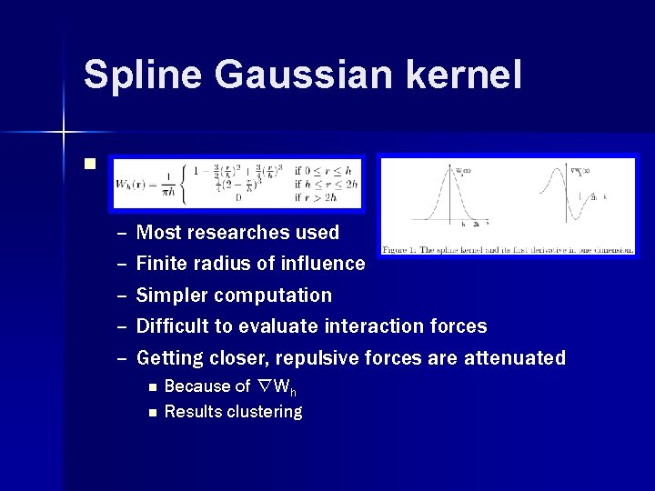 Spline Gaussian kernel n – Most researches used – Finite radius of influence –