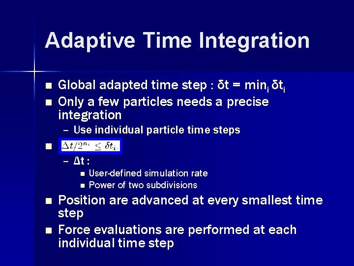 Adaptive Time Integration n n Global adapted time step : δt = mini δti