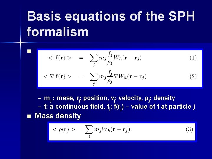 Basis equations of the SPH formalism n – mj : mass, rj: position, vj: