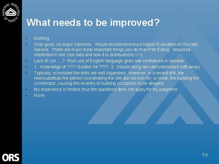 What needs to be improved? • • Nothing. Over good, no major concerns. Would