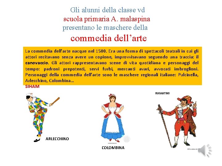 Gli alunni della classe vd scuola primaria A. malaspina presentano le maschere della commedia