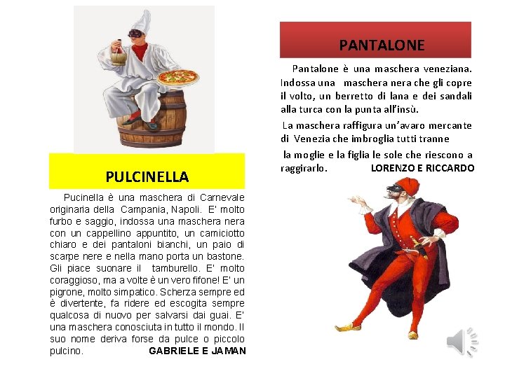 PANTALONE PULCINELLA Pucinella è una maschera di Carnevale originaria della Campania, Napoli. E’ molto