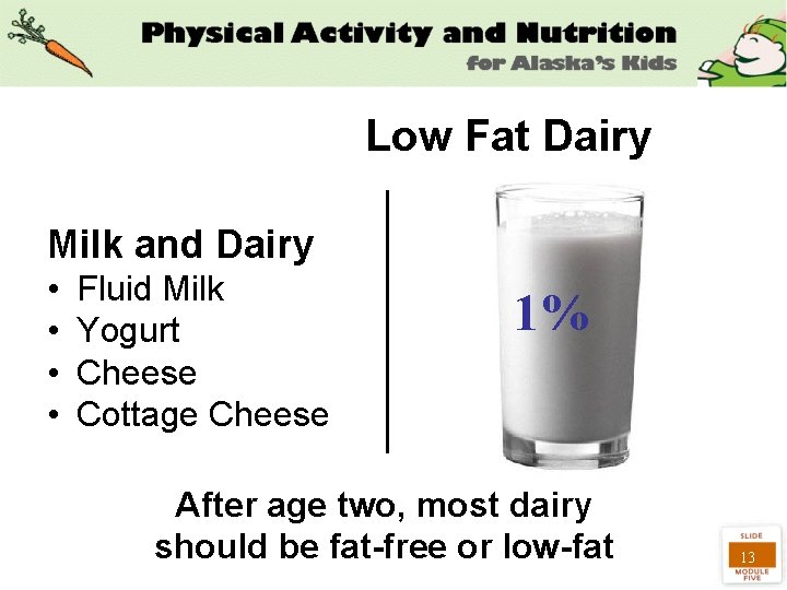 Low Fat Dairy Milk and Dairy • • Fluid Milk Yogurt Cheese Cottage Cheese