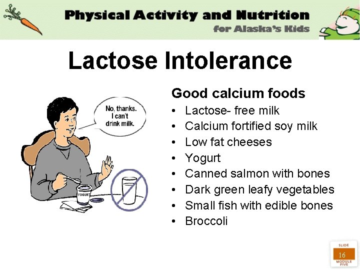 Lactose Intolerance Good calcium foods • • Lactose- free milk Calcium fortified soy milk