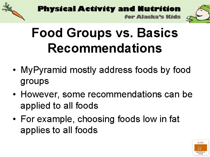 Food Groups vs. Basics Recommendations • My. Pyramid mostly address foods by food groups