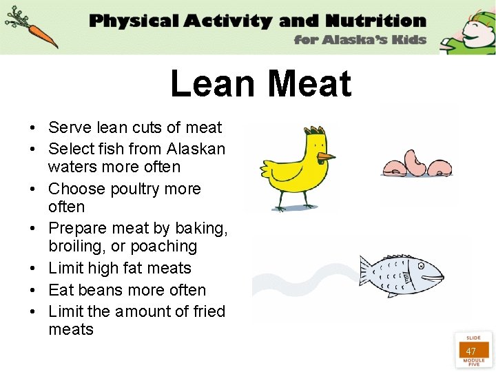 Lean Meat • Serve lean cuts of meat • Select fish from Alaskan waters