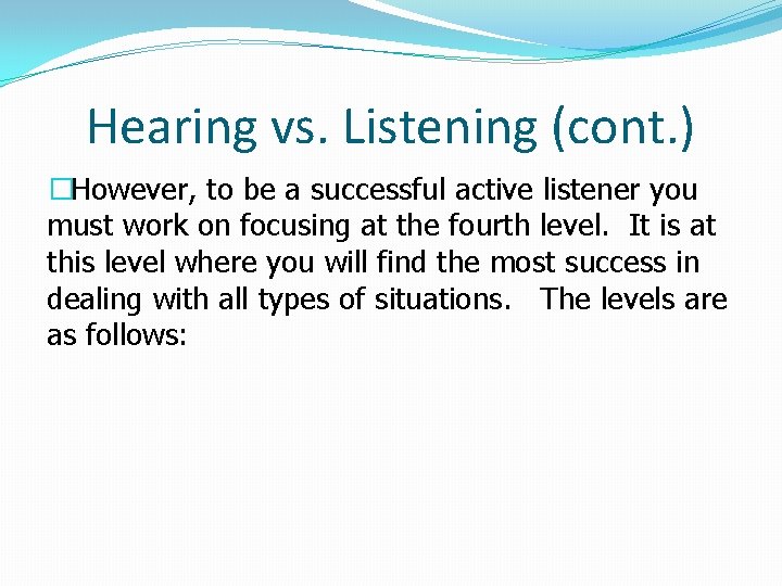 Hearing vs. Listening (cont. ) �However, to be a successful active listener you must Hearing vs. Listening (cont. ) �However, to be a successful active listener you must