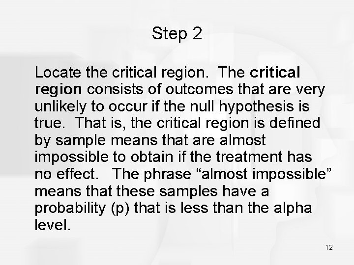 Step 2 Locate the critical region. The critical region consists of outcomes that are