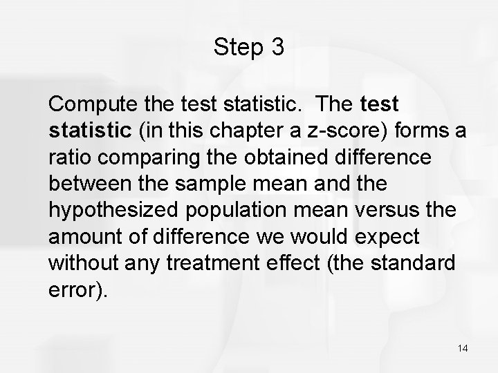 Step 3 Compute the test statistic. The test statistic (in this chapter a z-score)