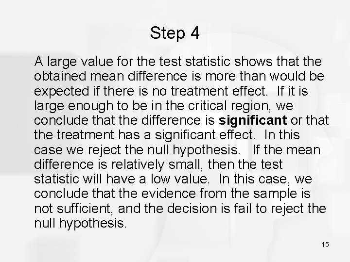 Step 4 A large value for the test statistic shows that the obtained mean