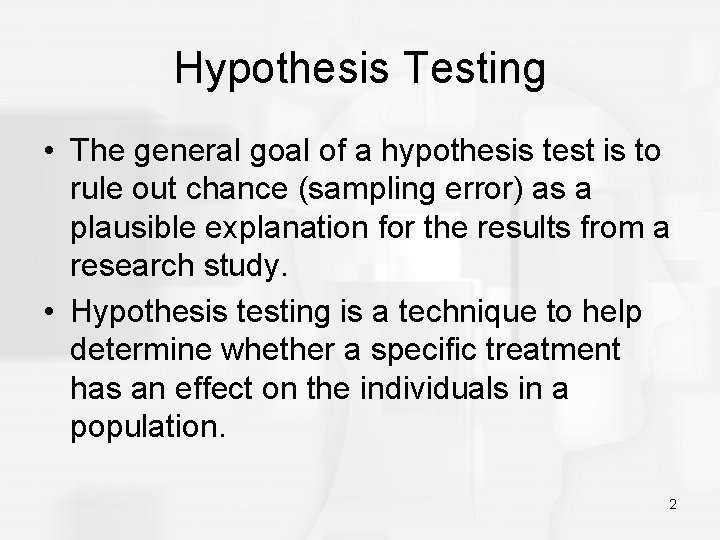 Hypothesis Testing • The general goal of a hypothesis test is to rule out