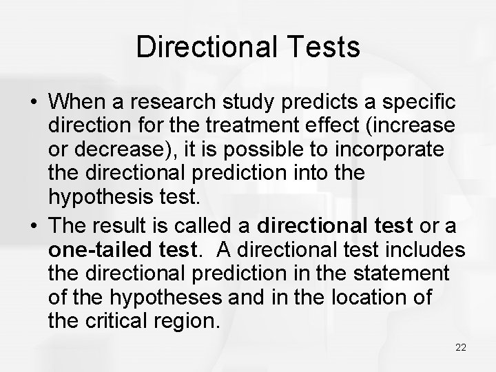 Directional Tests • When a research study predicts a specific direction for the treatment