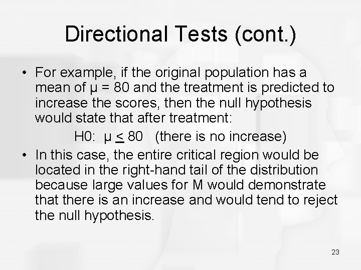 Directional Tests (cont. ) • For example, if the original population has a mean